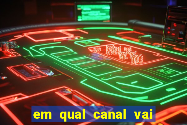 em qual canal vai passar o jogo do inter hoje